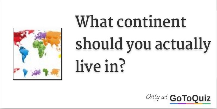 Which Continent Matches Your Personality? - Quiz