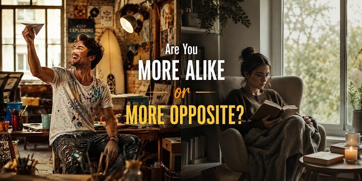 Are You More Alike or More Opposite? - Personality Quiz