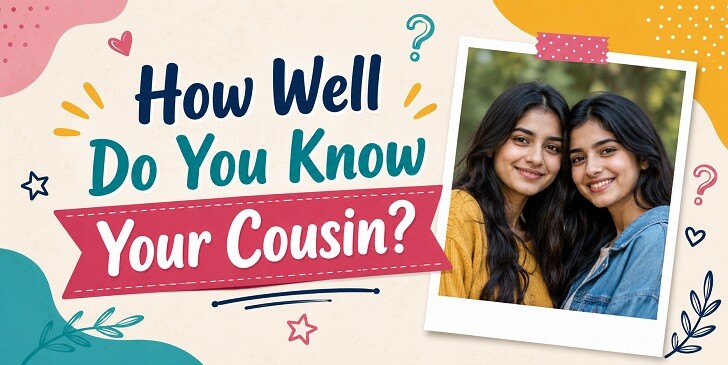 How Well Do You Know Your Cousin? Quiz
