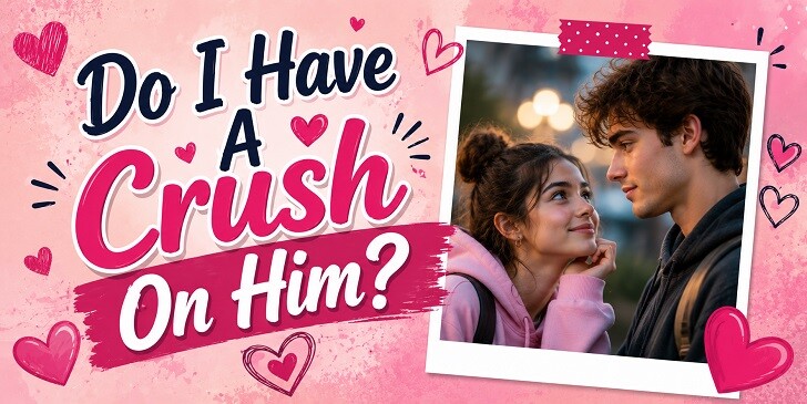 Do I Have A Crush On Him? Quiz