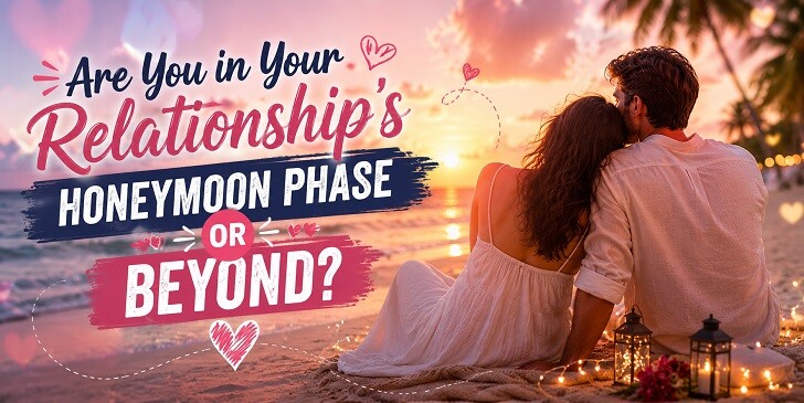 Are You in Your Relationship's Honeymoon Phase or Beyond? - Quiz