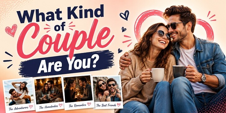 What Kind of Couple Are You? - Couple Personality Quiz