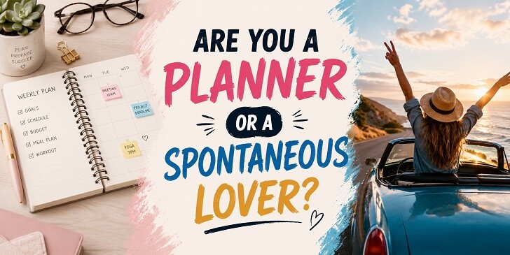 Are You a Planner or a Spontaneous Lover? Quiz