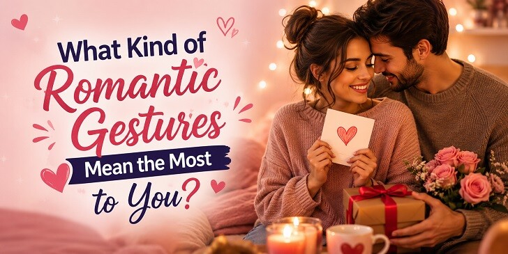 What Kind of Romantic Gestures Mean the Most to You? Quiz