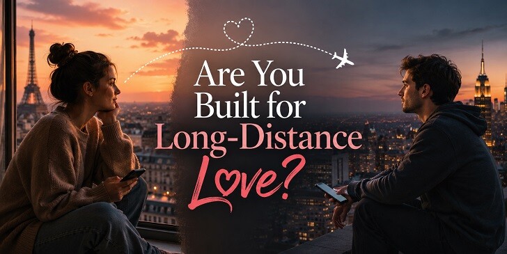 Are You Built for Long-Distance Love? Quiz