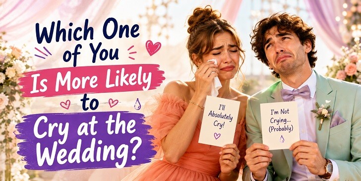 Which One of You Is More Likely to Cry at the Wedding? Quiz