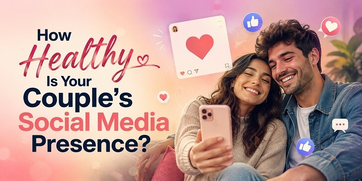 How Healthy Is Your Couple's Social Media Presence? Quiz